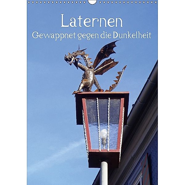 Laternen - Gewappnet gegen die Dunkelheit (Wandkalender 2018 DIN A3 hoch), Ilona Andersen