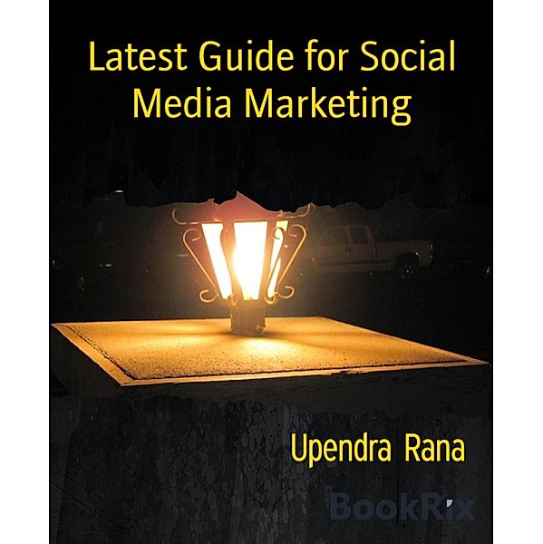 Latest Guide for Social Media Marketing, Upendra Rana