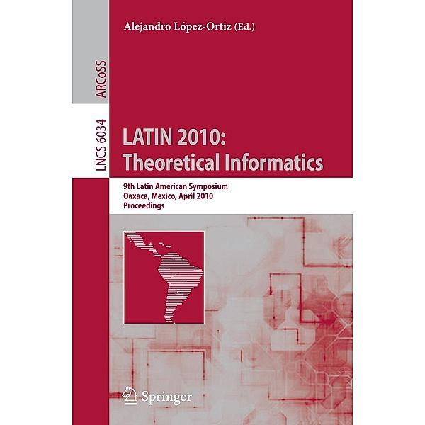 LATIN 2010: Theoretical Informatics / Lecture Notes in Computer Science Bd.6034