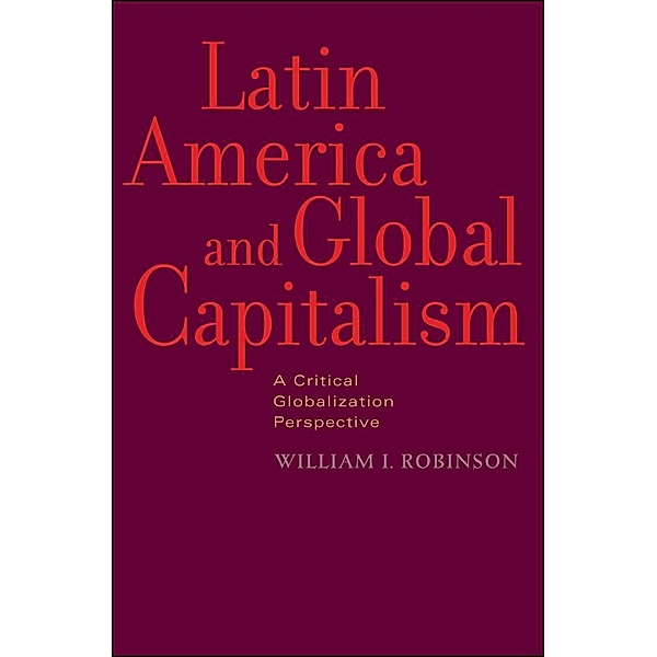 Latin America and Global Capitalism, William I. Robinson