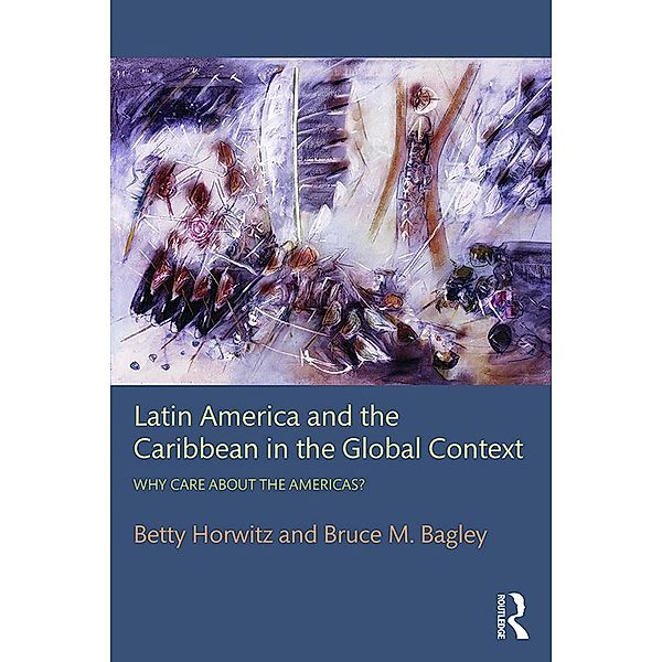 Latin America and the Caribbean in the Global Context, Betty Horwitz, Bruce M. Bagley