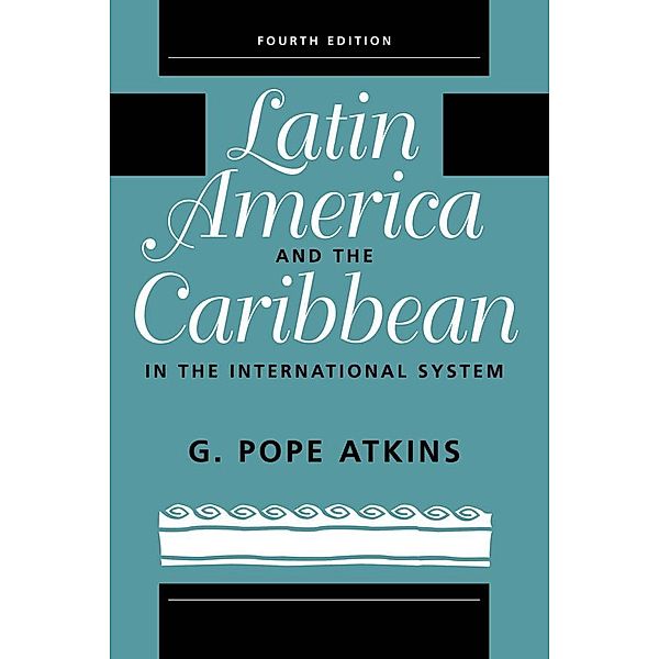 Latin America And The Caribbean In The International System, G. Pope Atkins