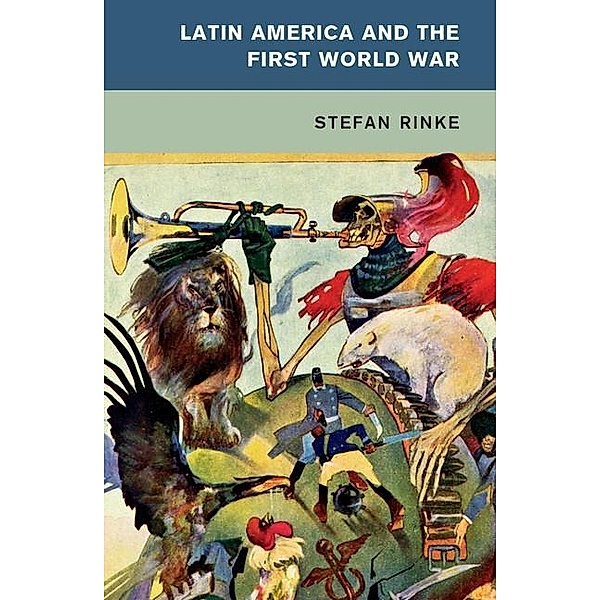 Latin America and the First World War / Global and International History, Stefan Rinke
