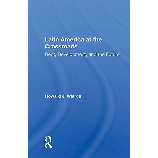 Latin America at the Crossroads, Howard J. Wiarda