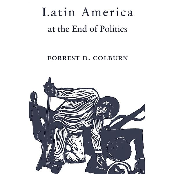 Latin America at the End of Politics, Forrest D. Colburn