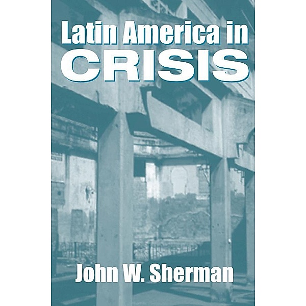 Latin America In Crisis, John W. Sherman
