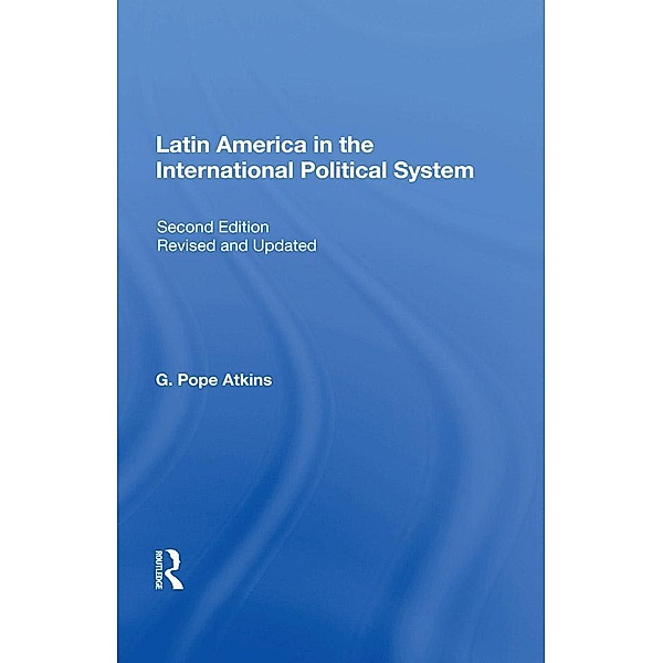 Latin America In The International Political System, G. Pope Atkins