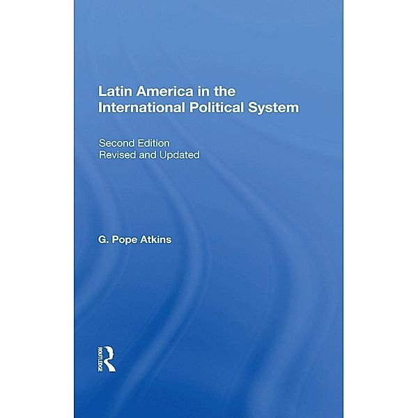 Latin America In The International Political System, G. Pope Atkins