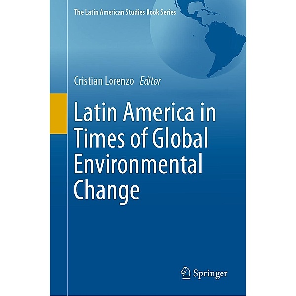 Latin America in Times of Global Environmental Change / The Latin American Studies Book Series