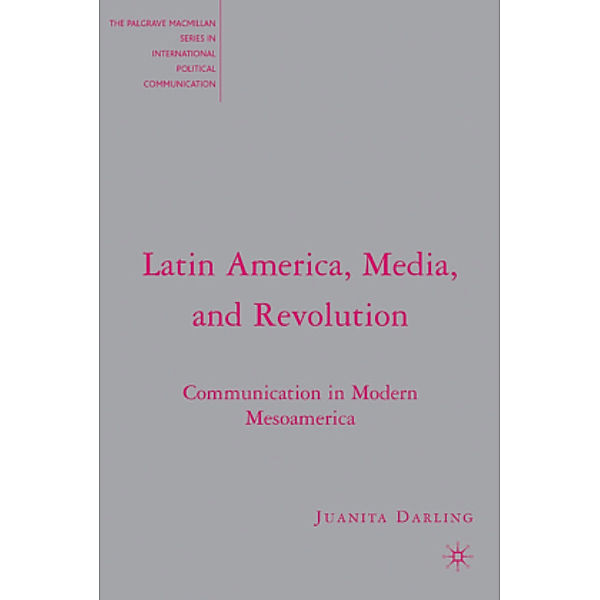Latin America, Media, and Revolution, J. Darling