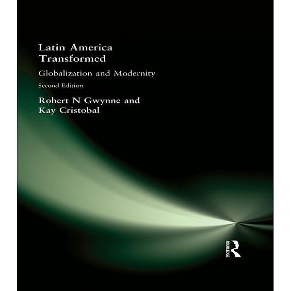 Latin America Transformed, Robert N Gwynne, Kay Cristobal