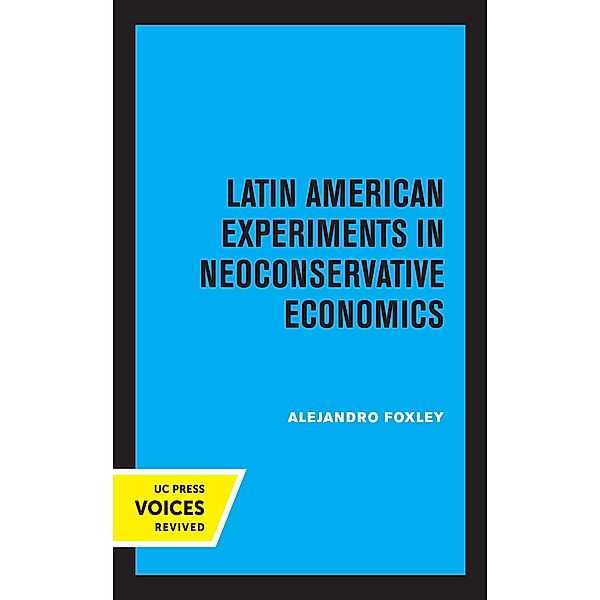 Latin American Experiments in Neoconservative Economics, Alejandro Foxley