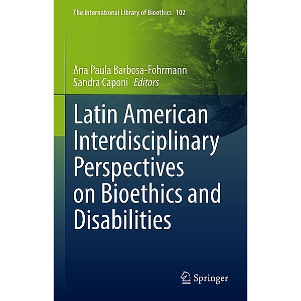 Latin American Interdisciplinary Perspectives on Bioethics and Disabilities / The International Library of Bioethics Bd.102