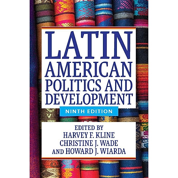 Latin American Politics and Development, Harvey F. Kline, Christine J. Wade, Howard J. Wiarda
