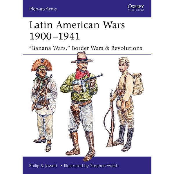 Latin American Wars 1900-1941, Philip Jowett