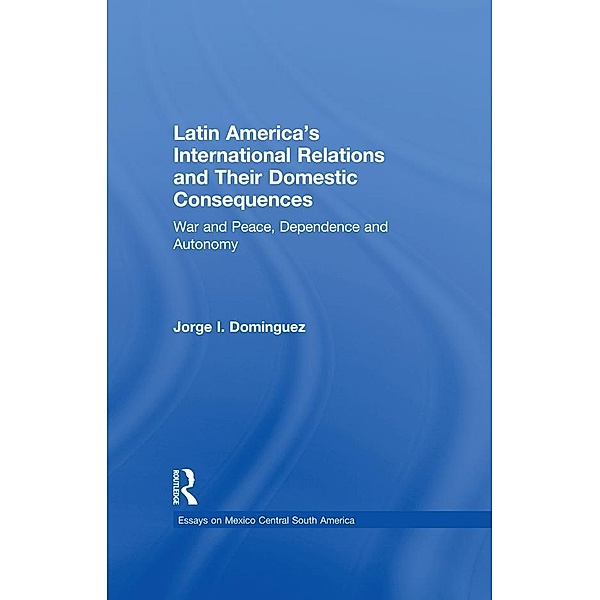 Latin America's International Relations and Their Domestic Consequences, Jorge I Dominguez