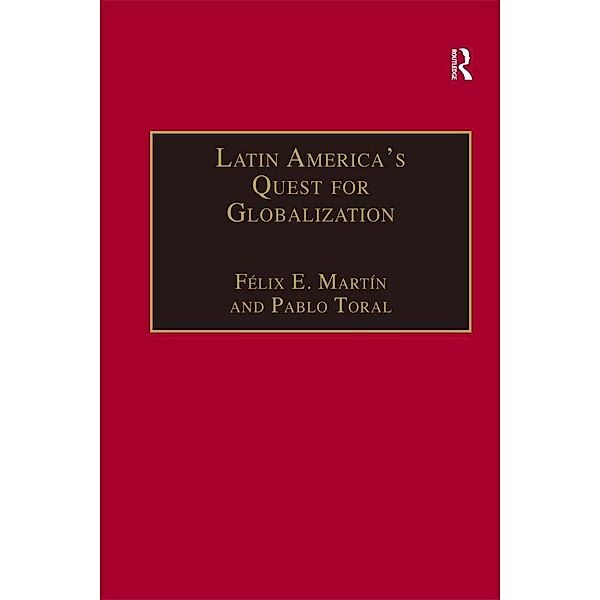 Latin America's Quest for Globalization, Félix E. Martín, Pablo Toral