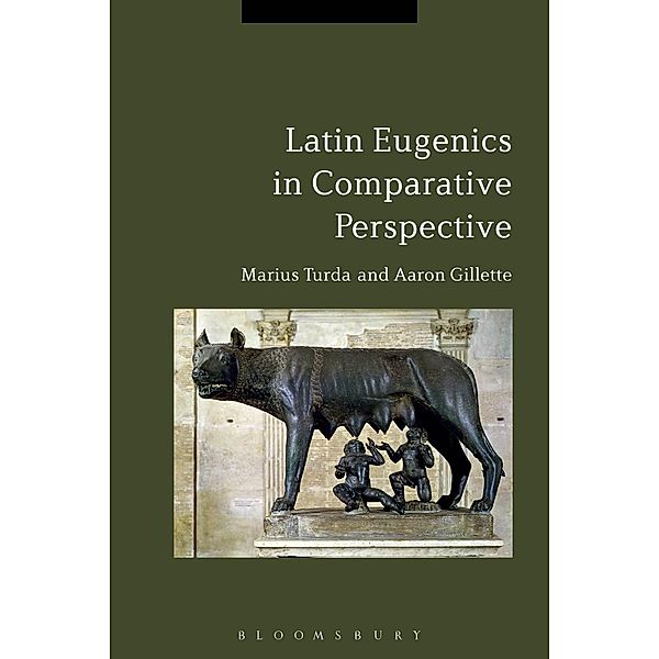 Latin Eugenics in Comparative Perspective, Marius Turda, Aaron Gillette
