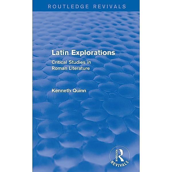 Latin Explorations (Routledge Revivals) / Routledge Revivals, Kenneth Quinn