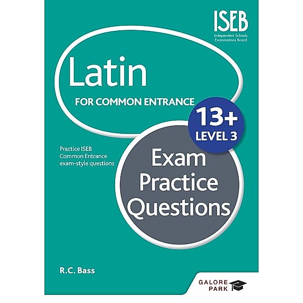 Latin for Common Entrance 13+ Exam Practice Questions Level 3 (for the June 2022 exams) / Galore Park, R. C. Bass