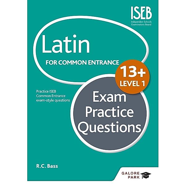 Latin for Common Entrance 13+ Exam Practice Questions Level 1 (for the June 2022 exams) / Galore Park, R. C. Bass