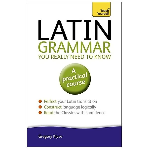 Latin Grammar You Really Need to Know: Teach Yourself, Gregory Klyve