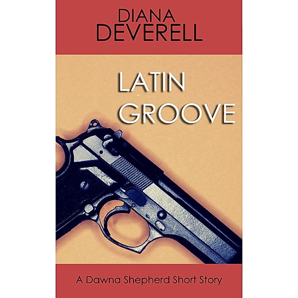 Latin Groove: A Dawna Shepherd Short Story (FBI Special Agent Dawna Shepherd Mysteries, #11) / FBI Special Agent Dawna Shepherd Mysteries, Diana Deverell