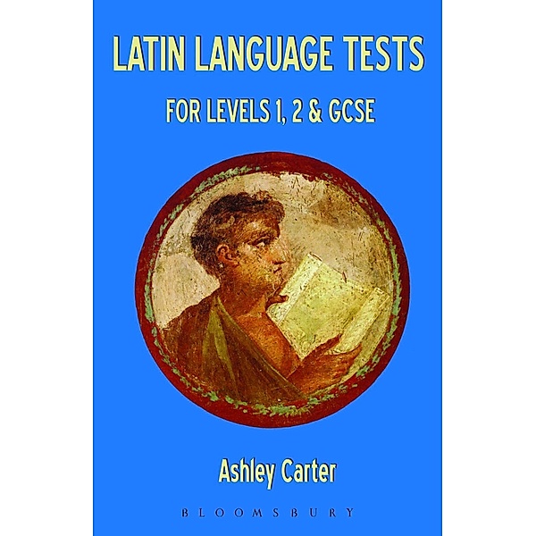 Latin Language Tests for Levels 1 and 2 and GCSE, Ashley Carter
