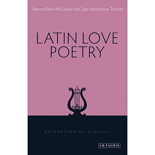 Latin Love Poetry, Denise Eileen McCoskey, Zara M. Torlone