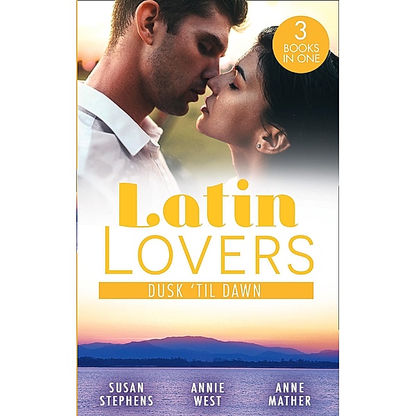 Latin Lovers: Dusk 'Til Dawn: The Untamed Argentinian (The Acostas!) / Damaso Claims His Heir / Alejandro's Revenge, Susan Stephens, Annie West, Anne Mather