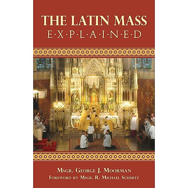 Latin Mass Explained / TAN Books, Rev. Msgr. George J. Moorman