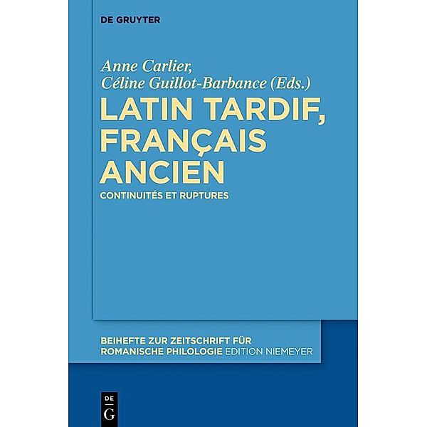 Latin tardif, français ancien / Beihefte zur Zeitschrift für romanische Philologie Bd.420