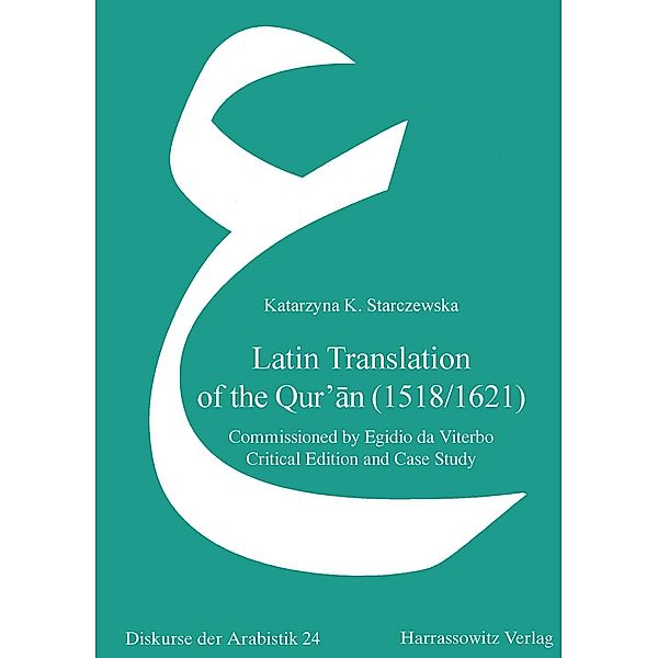 Latin Translation of the Qur'an (1518/1621) / Orientalistik Bibliographien und Dokumentationen Bd.24, Katarzyna K. Starczewska