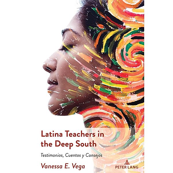 Latina Teachers in the Deep South / Critical Studies of Latinxs in the Americas Bd.32, Vanessa E. Vega