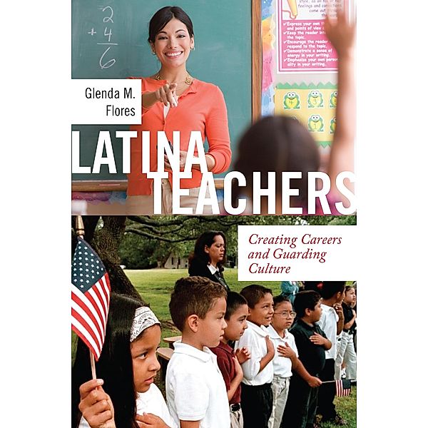 Latina Teachers / Latina/o Sociology Bd.3, Glenda M. Flores