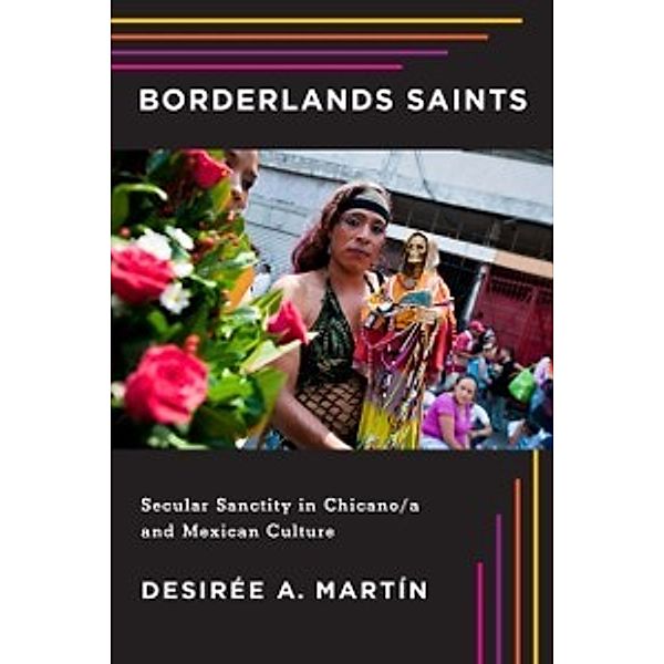Latinidad: Transnational Cultures in the: Borderlands Saints, Martin Desiree A. Martin