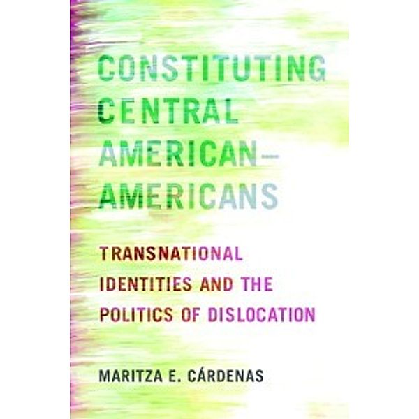 Latinidad: Transnational Cultures in the: Constituting Central American-Americans, Cardenas Maritza E. Cardenas