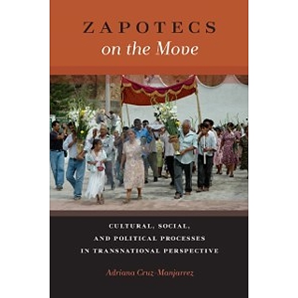 Latinidad: Transnational Cultures in the: Zapotecs on the Move, Cruz-Manjarrez Adriana Cruz-Manjarrez