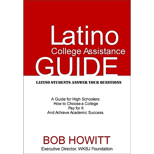 Latino College Assistance Guide, Bob Howitt