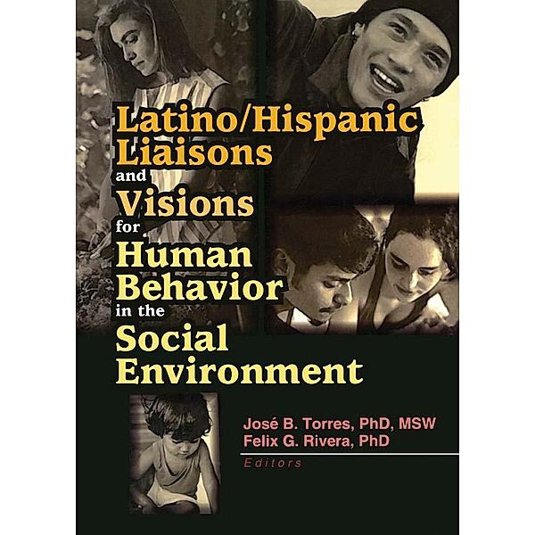 Latino/Hispanic Liaisons and Visions for Human Behavior in the Social Environment, Felix G Rivera