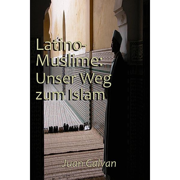 Latino-Muslime: Unser Weg zum Islam, Juan Galvan