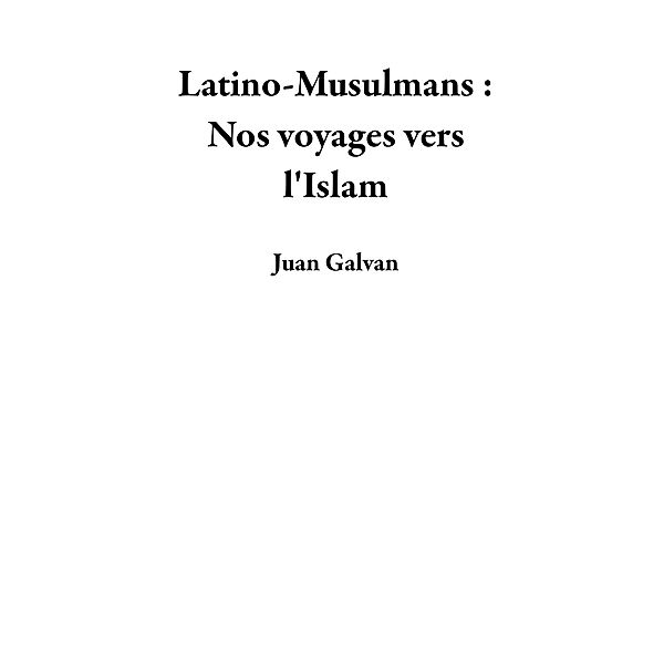 Latino-Musulmans : Nos voyages vers l'Islam, Juan Galvan