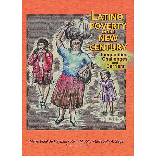 Latino Poverty in the New Century, Maria Vidal De Haymes, Keith Kilty, Elizabeth Segal