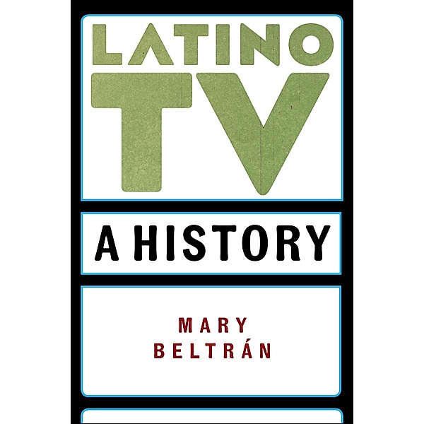 Latino TV / Critical Cultural Communication, Mary Beltrán