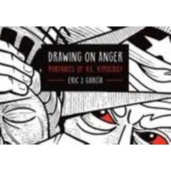 Latinographix: Drawing on Anger, Garcia Eric J. Garcia