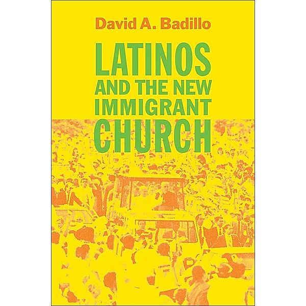 Latinos and the New Immigrant Church, David A. Badillo