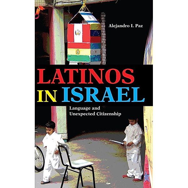 Latinos in Israel / Public Cultures of the Middle East and North Africa, Alejandro I. Paz