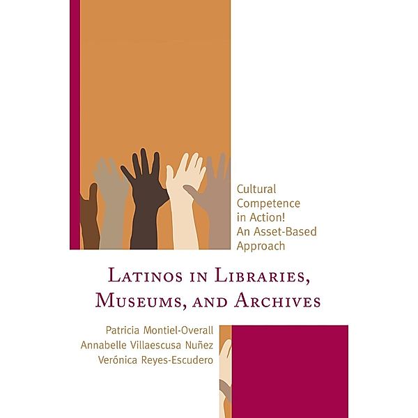 Latinos in Libraries, Museums, and Archives, Patricia Montiel-Overall, Annabelle Villaescusa Nuñez, Verónica Reyes-Escudero