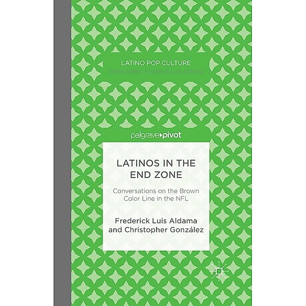 Latinos in the End Zone / Latino Pop Culture, F. Aldama, C. González
