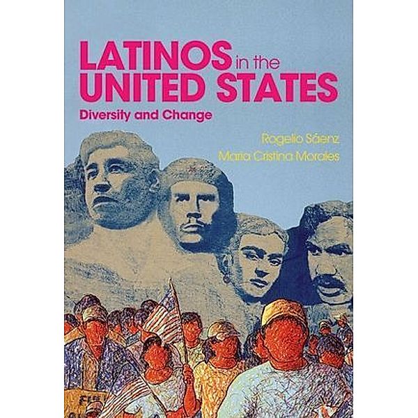 Latinos in the United States: Diversity and Change, Rogelio Sáenz, Maria Cristina Morales